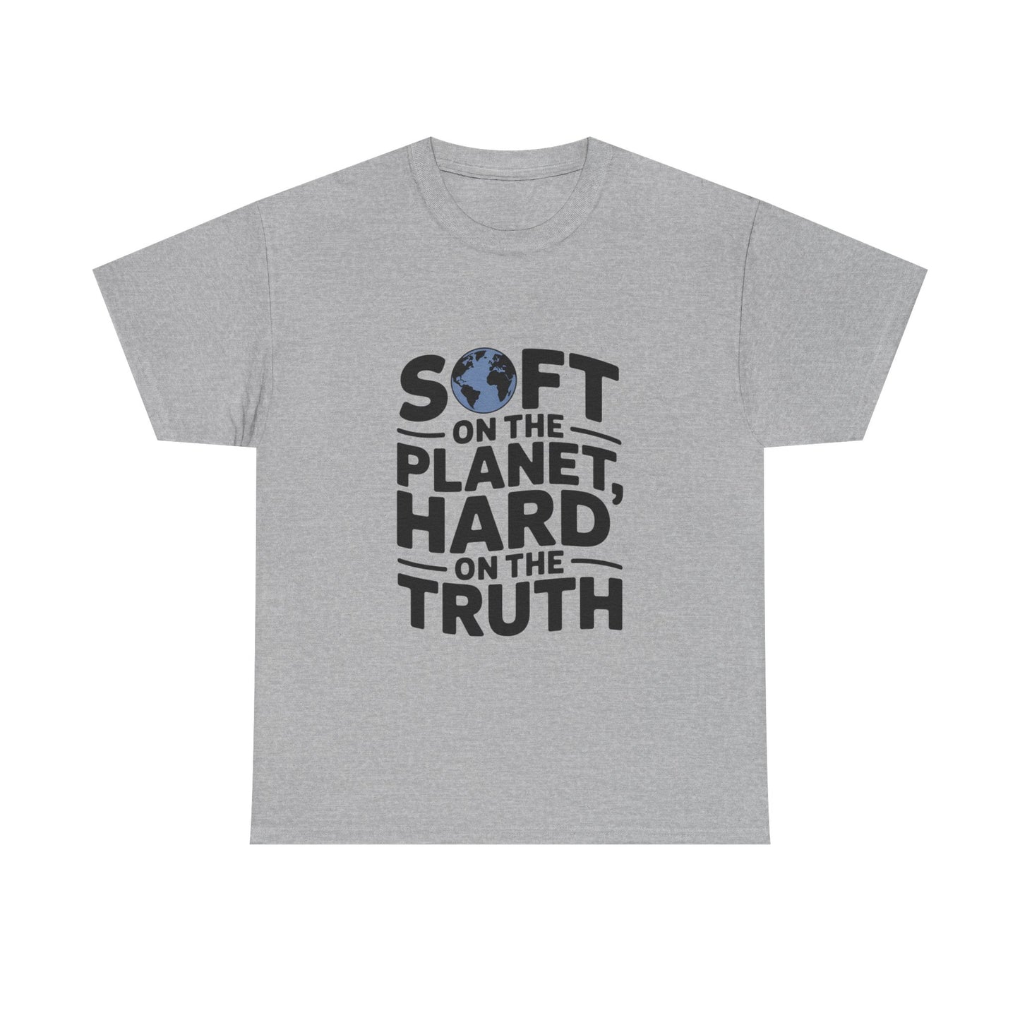 Hard on Truth Soft on the Planet Sustainable Tee