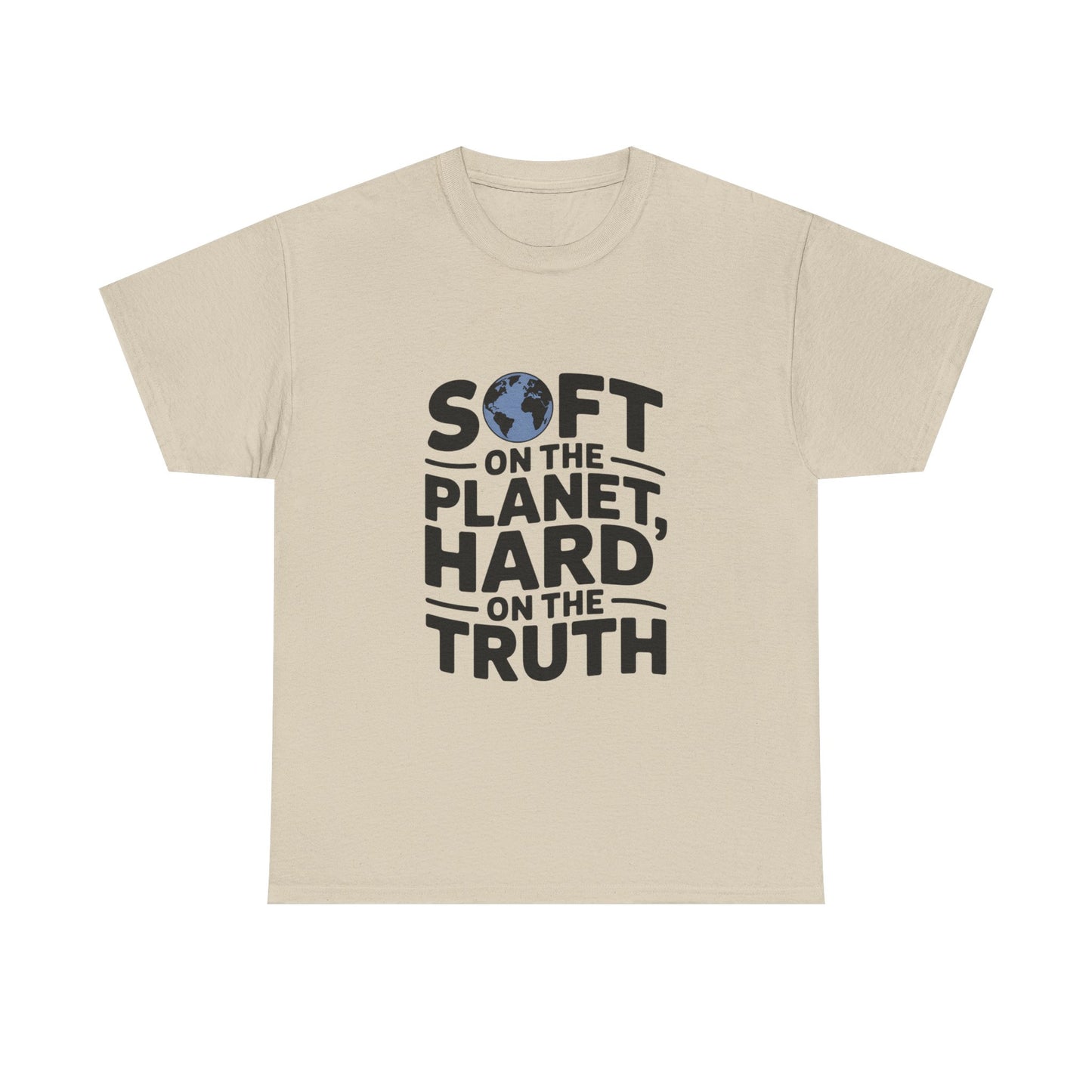 Hard on Truth Soft on the Planet Sustainable Tee