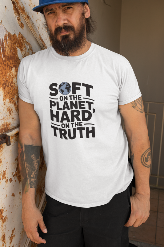 Hard on Truth Soft on the Planet Sustainable Tee
